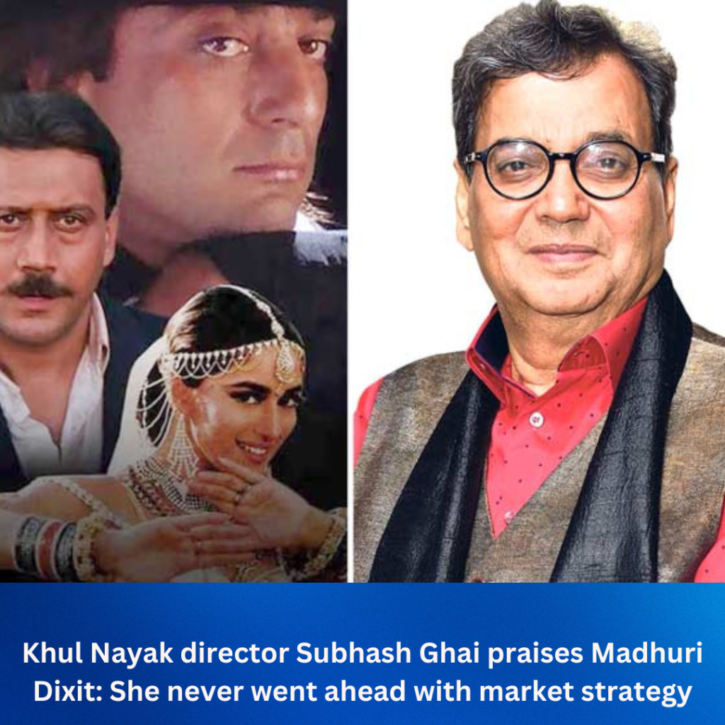 Khul Nayak director Subhash Ghai praises Madhuri Dixit: She never went ahead with market strategy